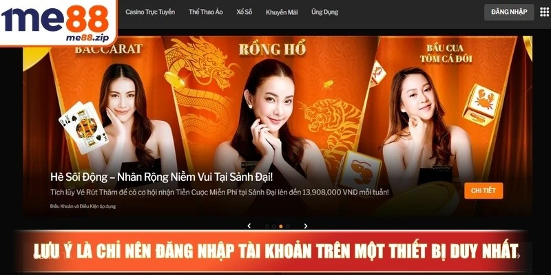 Đăng nhập Me88 - Truy cập sân chơi, nhận quà hàng ngày 3 Lưu ý là chỉ nên đăng nhập tài khoản trên một thiết bị duy nhất
