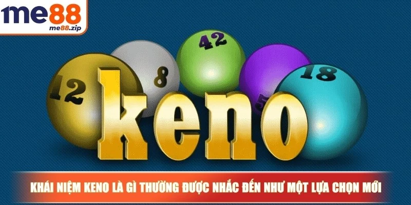 Keno là gì? Lựa chọn giải trí hiện đại rất được ưa chuộng 2 Khái niệm Keno là gì thường được nhắc đến như một lựa chọn mới mẻ