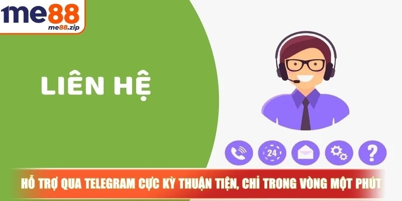 Liên hệ Me88 - Tư vấn tận tình, chuyên nghiệp và miễn phí 2 Hỗ trợ qua Telegram cực kỳ thuận tiện, chỉ trong vòng một phút