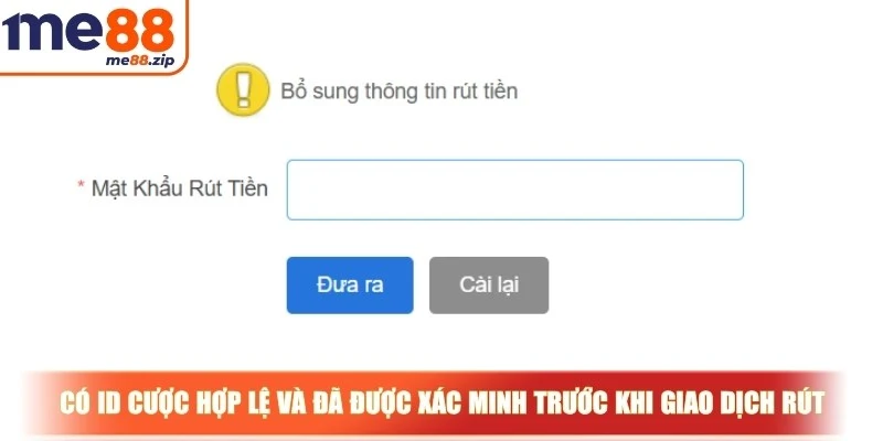 Rút tiền Me88 - Giao dịch nhận thưởng an toàn tuyệt đối 2 Có ID cược hợp lệ và đã được xác minh trước khi giao dịch rút